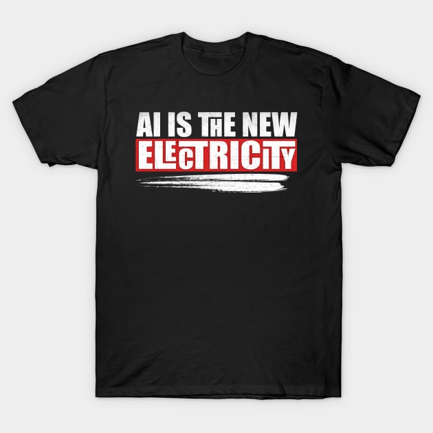 AI is the new electricity T-Shirt by PhoenixDamn